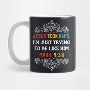 Jesus Took Naps I'm Just Trying To Be Like Him Mug
